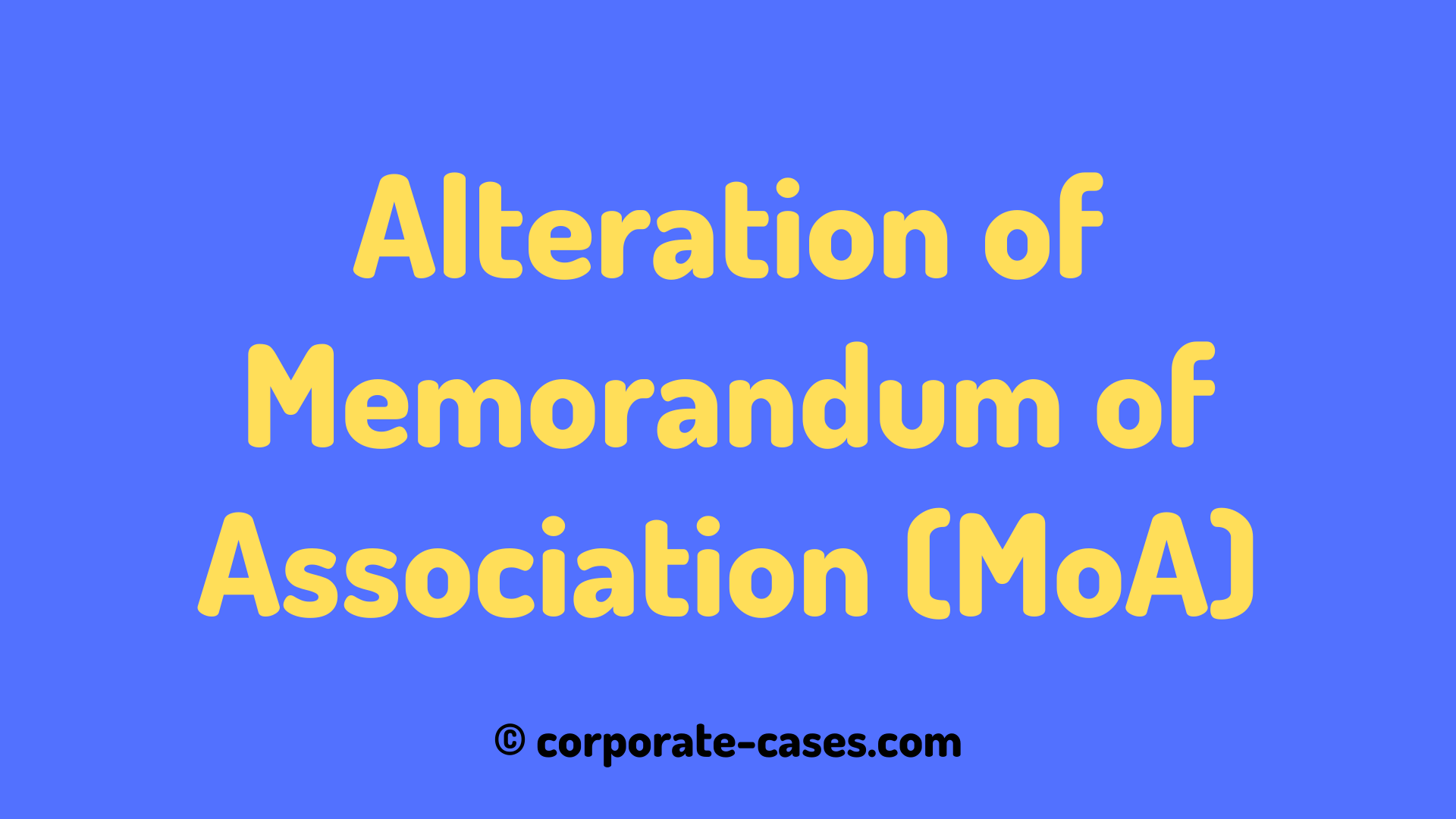 Procedure for Alteration of Memorandum of Association (MOA)