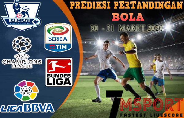 PREDIKSI PERTANDINGAN BOLA 30 – 31 MARET 2020