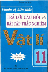 Chuẩn Bị Kiến Thức Trả Lời Câu Hỏi Và Bài Tập Trắc Nghiệm Vật Lý 11 - Lê Gia Thuận