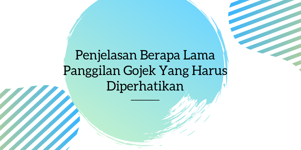 Penjelasan Berapa Lama Panggilan Gojek Yang Harus Diperhatikan Blog Tutorial