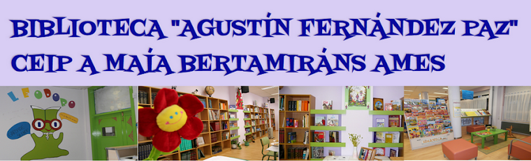 BIBLIOTECA "AGUSTÍN FERNÁNDEZ PAZ"  CEIP A MAÍA BERTAMIRÁNS AMES