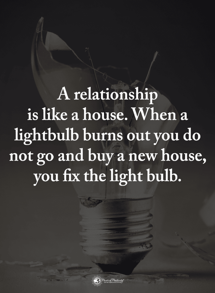 Quotes A relationship is like a house. When a light bulb burns out you