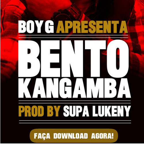 Boy G Ft- “Bento Kangamba” Prod. Supa Lukeny (NOVA MUSICA)