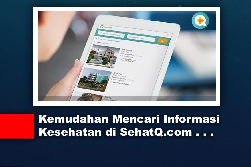 Kemudahan Mencari Informasi Kesehatan di SehatQ.com