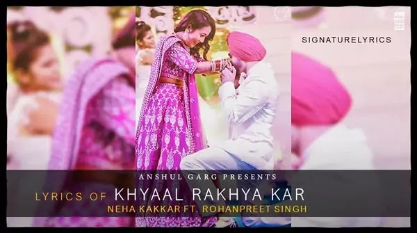 Khyaal Rakhya Kar Lyrics - Neha Kakkar | Rohanpreet Singh | Rajat Nagpal | Babbu Khyaal Rakhya Kar Lyrics - Neha Kakkar | Rohanpreet Singh | Rajat Nagpal | Babbu