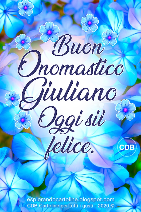 Esplorando Cartoline CDB Cartolina 🌿🌸🌸🌿 BUON ONOMASTICO GIULIANO! Oggi sii Felice! Auguri anche Esplorando Cartoline CDB Cartolina 🌿🌸🌸🌿 BUON ONOMASTICO GIULIANO! Oggi sii Felice! Auguri anche
