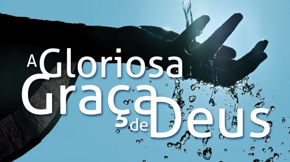 PREGANDO A VERDADE: A GRAÇA DE DEUS.