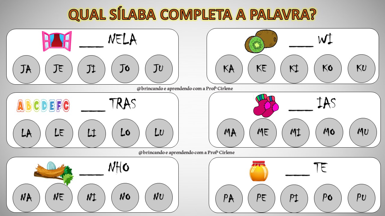 Aprendendo Com a Prof.Cirlene ATIVIDADES COM SÍLABAS QUAL SÍLABA COMPLETA A PALAVRA?