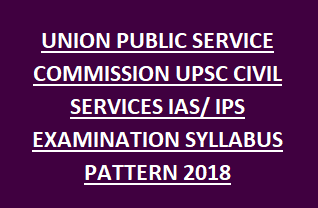 aUNION PUBLIC SERVICE COMMISSION UPSC CIVIL SERVICES IAS IPS EXAMINATION SYLLABUS PATTERN 2018 aUNION PUBLIC SERVICE COMMISSION UPSC CIVIL SERVICES IAS IPS EXAMINATION SYLLABUS PATTERN 2018