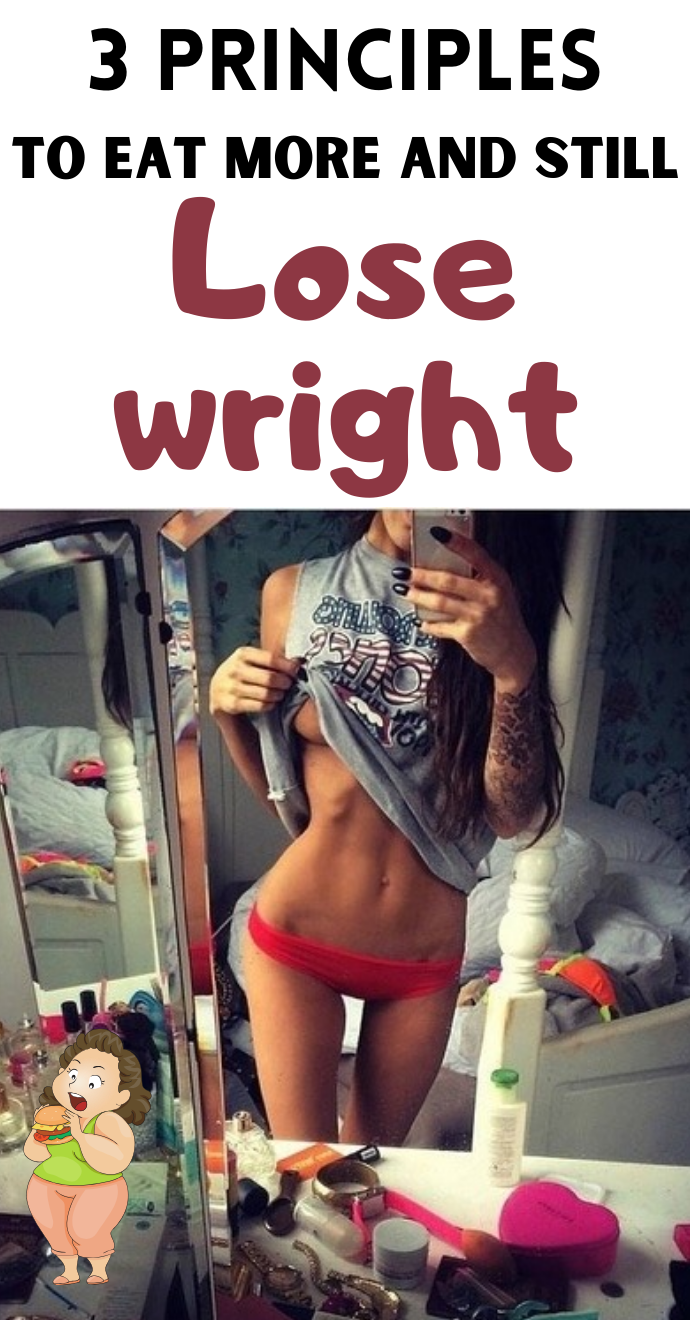 3 Principles to Eat More and Still Lose Weight Hello Healthy..