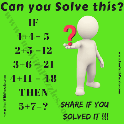 If 1+4=5, 2+5=12, 3+6=21, 4+11=48 Then 5+7=? Can you solve this Fun Maths Logic Puzzle?