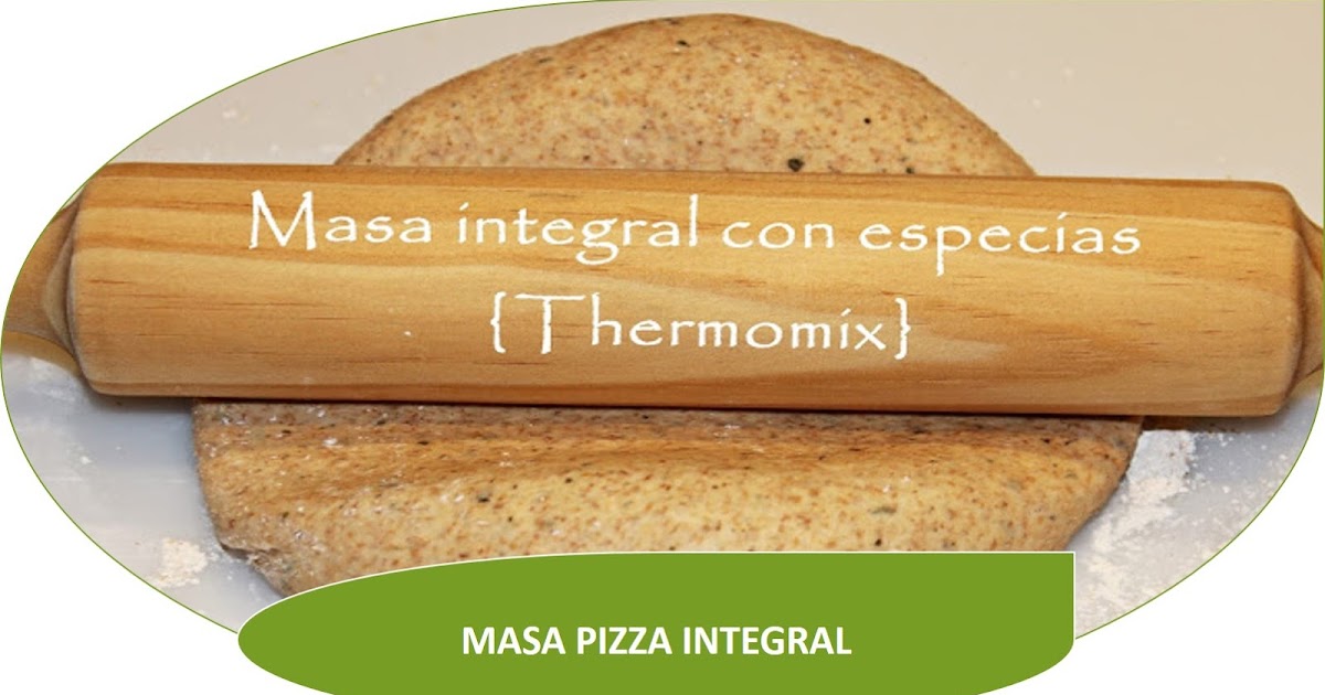 MASA INTEGRAL DE PIZZA CON ESPECIAS {THERMOMIX} image of MASA INTEGRAL DE PIZZA CON ESPECIAS {THERMOMIX}