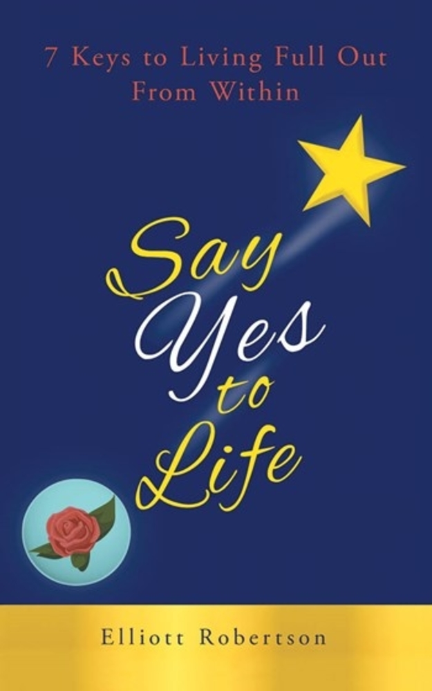 Uplifting Reads Say Yes to Life! by Elliott Robertson