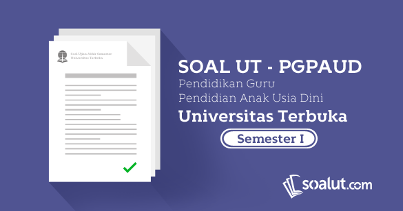 Kumpulan Soal Ujian Ut Pgpaud Semester 1 Disertai Kunci Jawaban Soalut Com
