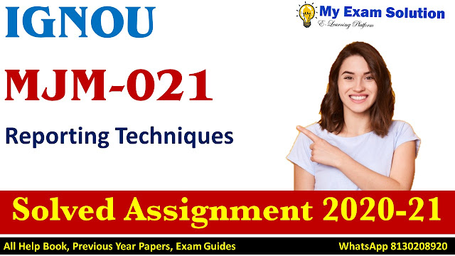 MJM-021 Reporting Techniques Solved Assignment 2020-21
