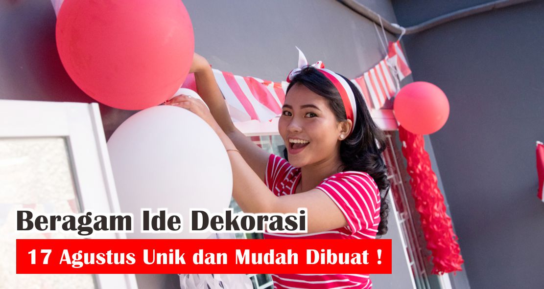 Beragam Ide Dekorasi 17 Agustus Unik dan Mudah Dibuat !