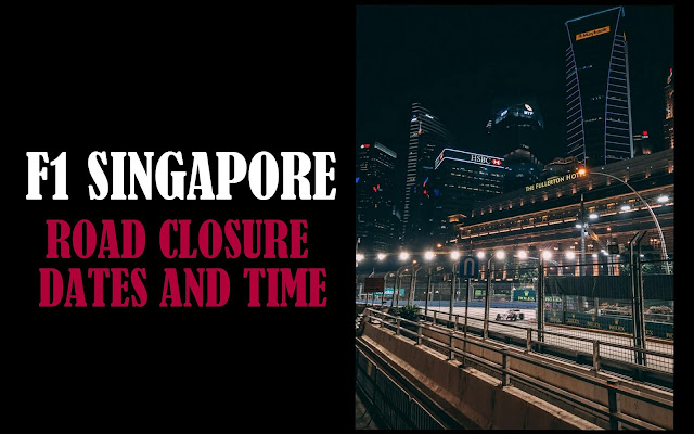 F1 Singapore Road Closures :  Dates and Time 2019