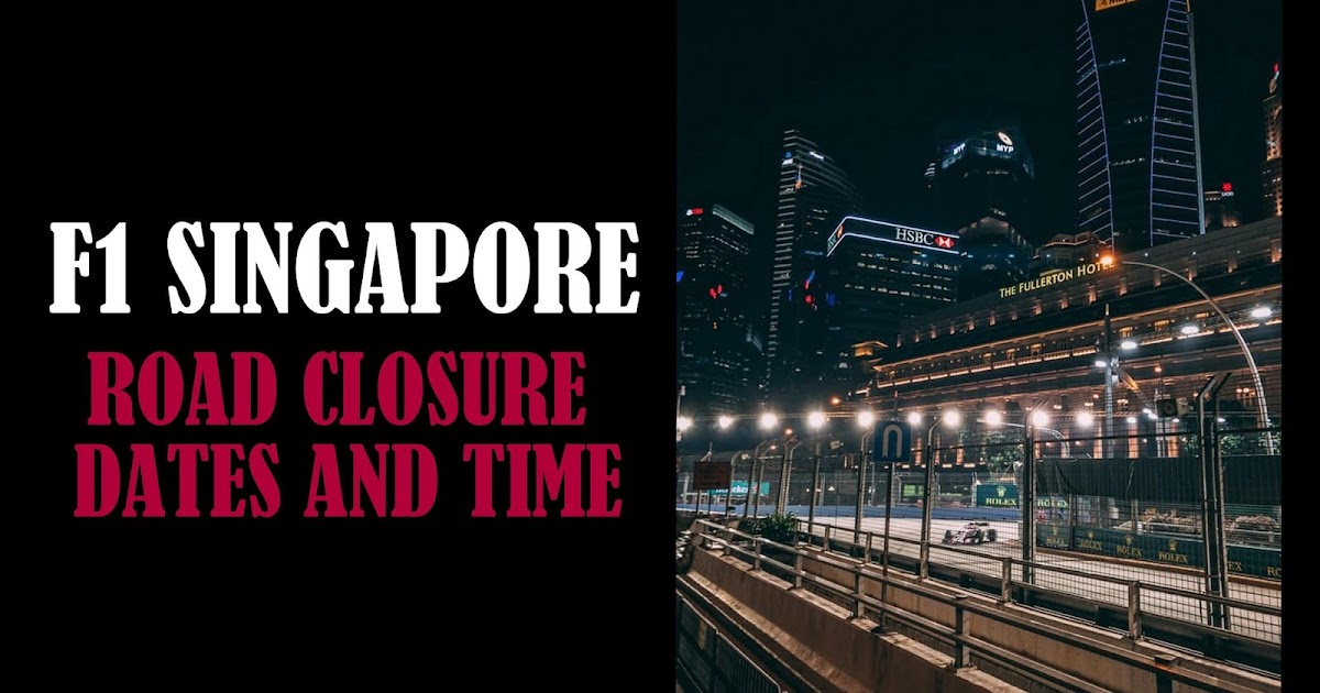 F1 Singapore Road Closures Dates and Time 2019