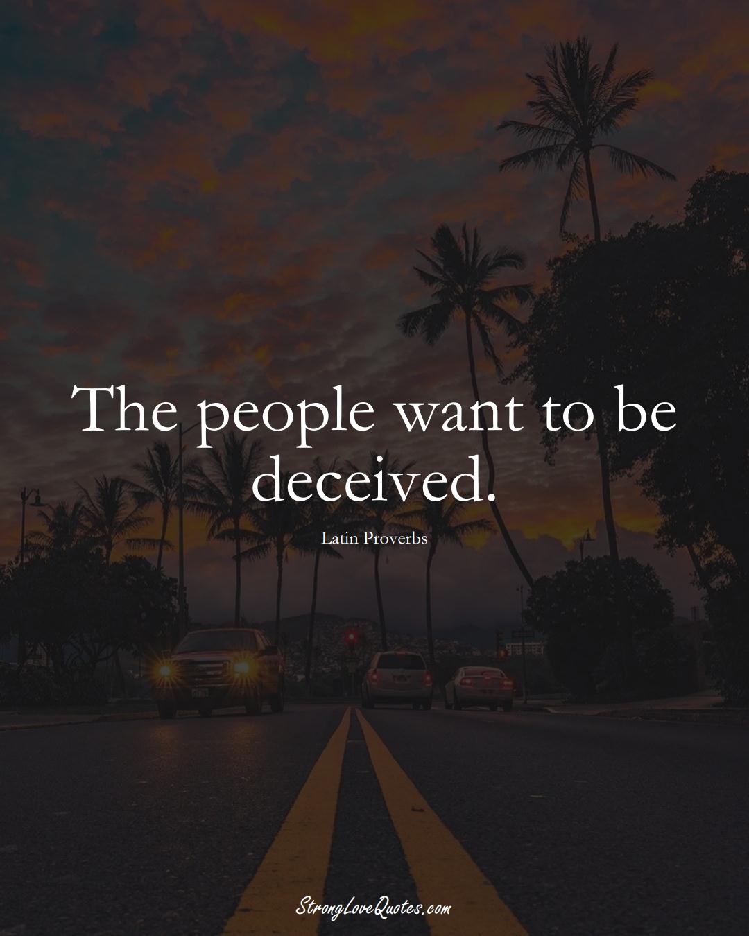 The people want to be deceived. (Latin Sayings);  #aVarietyofCulturesSayings