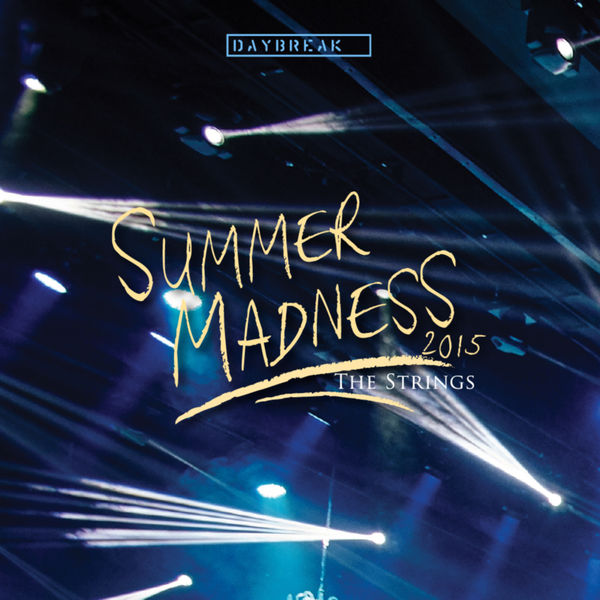 DAYBREAK – DAYBREAK LIVE SUMMER MADNESS 2015 : The Strings