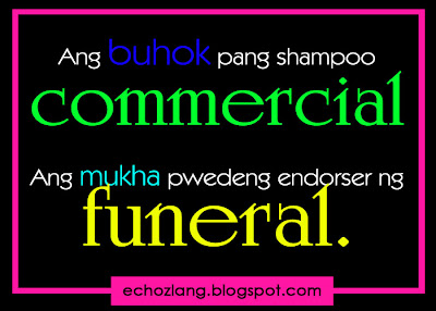 Ang buhok pang shampoo commercial. Ang mukha pwedeng endorser ng funeral.