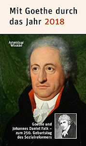 Mit Goethe durch das Jahr 2018: Goethe und Johannes Daniel Falk - zum 250. Geburtstag des Weimarer Sozialreformers