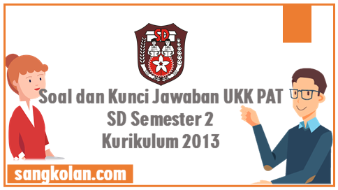 Download Soal dan Kunci Jawaban UKK PAT SD Kelas 2 Tema 5 Semester 2 Kurikulum 2013