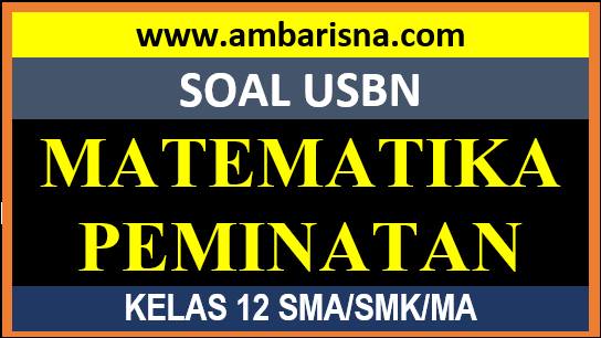 Soal Paket A Usbn Matematika Peminatan Kelas Xii Sma Ma Beserta Kunci Jawaban Ambarisna Com