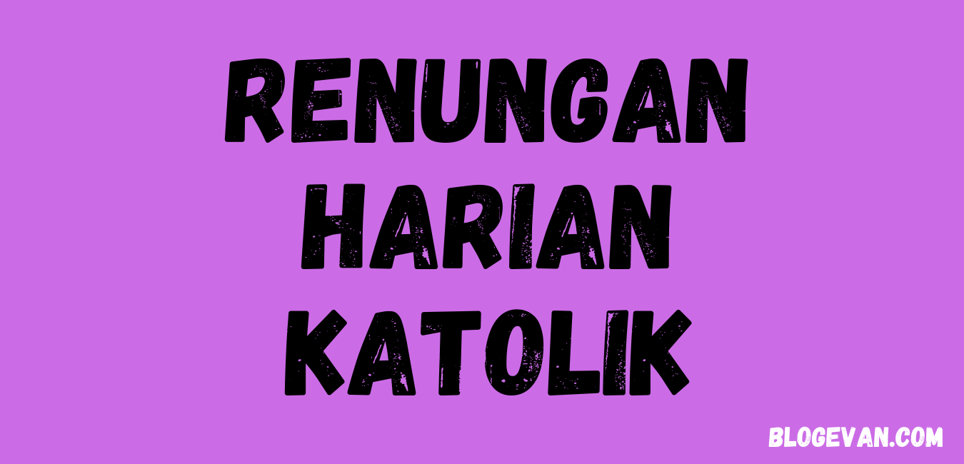 Renungan Katolik Kamis 22 April 2021 / Renungan Harian Katolik Kamis 1