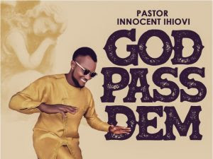Download Music Mp3:- Pastor Innocent Ihiovi – God Pass Dem