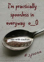 I'm practically spoonless in every way. Fibromyalgia. Chronic pain. Fatigue.