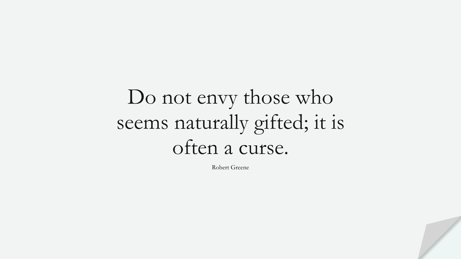 Do not envy those who seems naturally gifted; it is often a curse. (Robert Greene);  #StoicQuotes