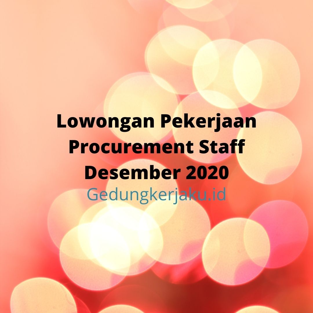 Lowongan Pekerjaan Procurement Staff Desember 2020