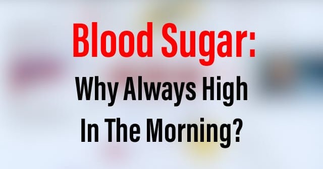 Why Is My Blood Sugar Always High In The Morning
