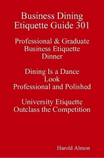 business-dining-etiquette-guide-301-professional-graduate-business-etiquette-dinner-dining-is-a-dance-look-professional-and-polished-university-etiquette-outclass-the-competition harold almon