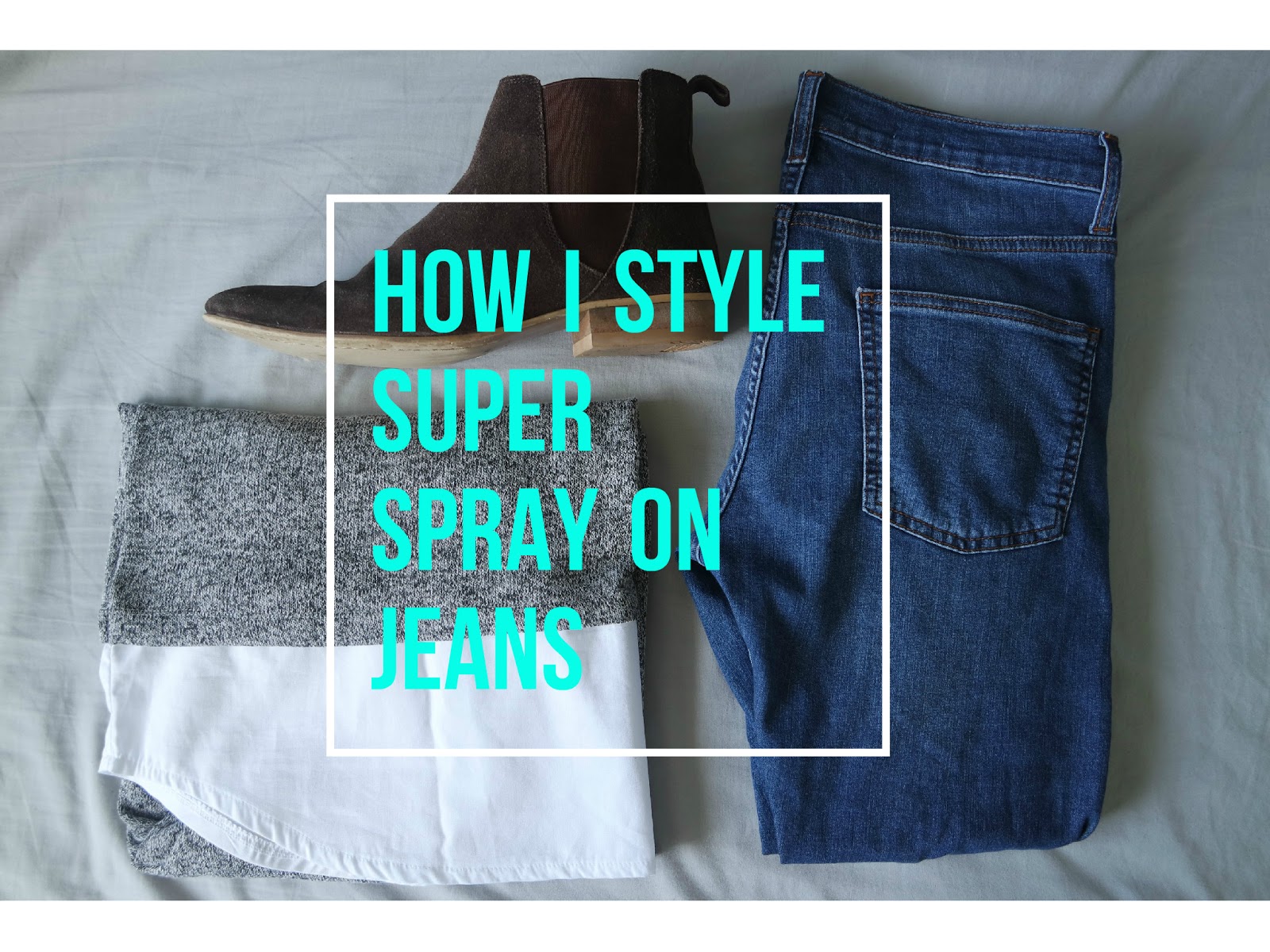 IYAAJAY // MENS STYLE BLOG: HOW I STYLE SUPER SPRAY JEANS ft TOPMAN AND ...