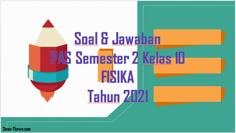 Soal Pas Semester 2 Kelas 10 Fisika Sma Smk 2021 Sinau Thewe Com