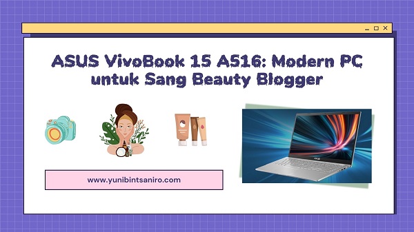 ASUS VivoBook 15 A516: Modern PC untuk Sang Beauty Blogger