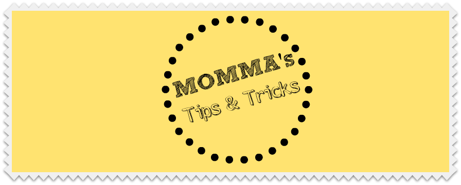 Momma's Tips and Tricks