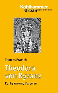 Theodora von Byzanz: Kurtisane und Kaiserin (Urban-Taschenbücher, 636, Band 636)