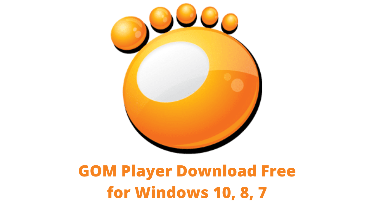 GOM Player Download Free for Windows 10, 8, 7