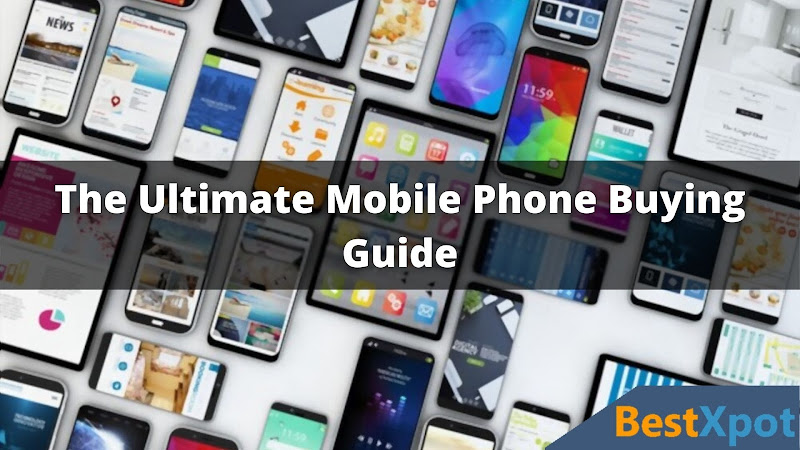 BestXpot - Better Than The Best 14 The Ultimate Mobile Phone Buying Guide