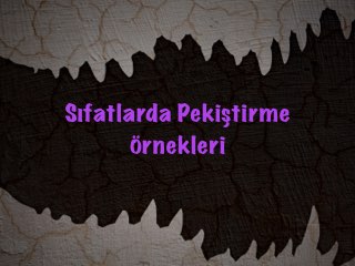 Sıfatlarda Pekiştirme Örnekleri