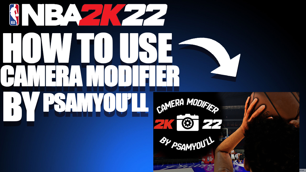 HOW TO USE CAMERA ANGLE MODIFIER IN NBA 2K22 BY PSAMYOU'LL