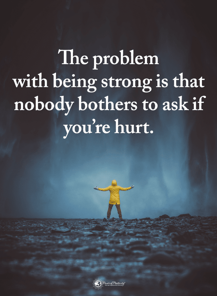 Quotes The Problem With Being Strong Is That Nobody Bothers To Ask Mesmerizing Quotes On Being Strong Quotes The Problem With Being Strong Is That Nobody Bothers To Ask Mesmerizing Quotes On Being Strong