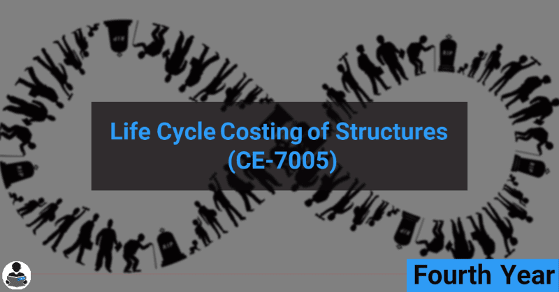 Life Cycle Costing of Structures (CE-7005) RGPV notes CBGS Bachelor of engineering