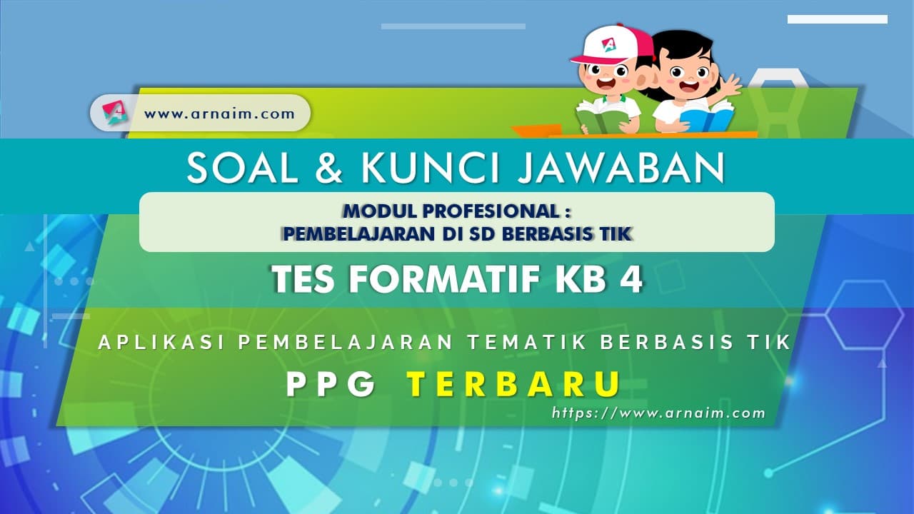 Soal Dan Kunci Jawaban Tes Formatif Modul Tematik Berbasis Tik Kb 4 Ppg Terbaru Arnaim Com