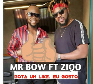 MR BOW FT. ZIQO - BOTA UM LIKE QUE EU GOSTO BAIXAR MUSICA