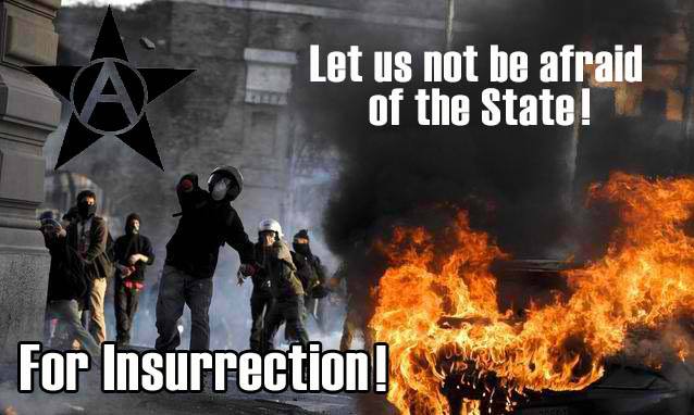 Let Us Not Be Afraid Of The State! For Insurrection!