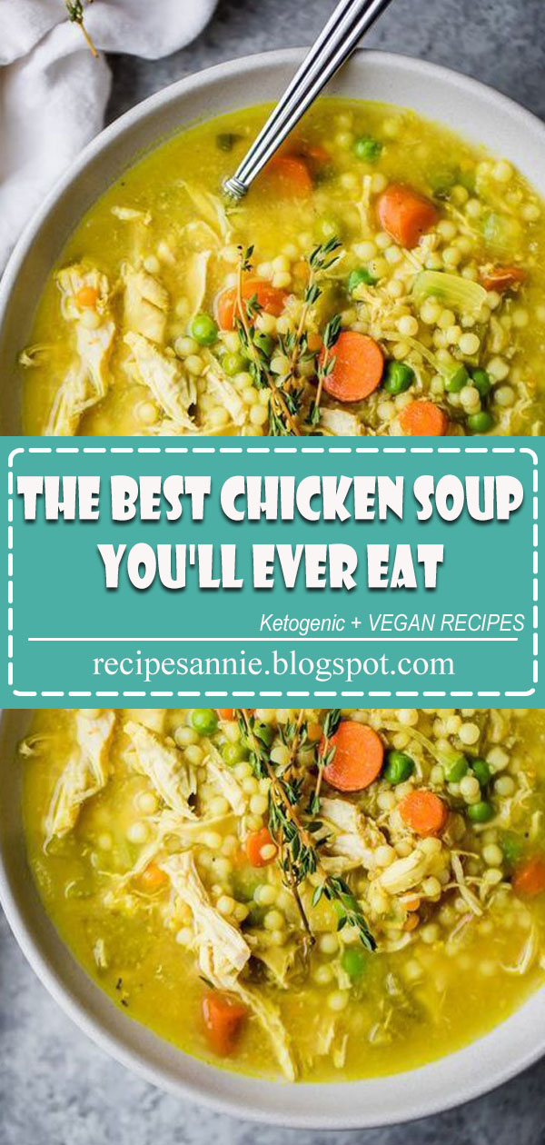 The Best Chicken Soup You'll Ever Eat Recipes Annie